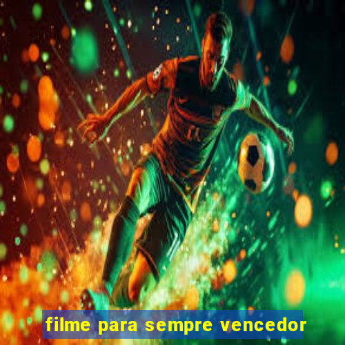 filme para sempre vencedor